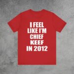 I Feel Like I Am Chief Keef In 2012 Meme T-Shirt Red