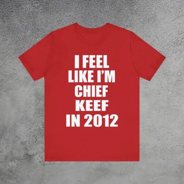 I Feel Like I Am Chief Keef In 2012 Meme T-Shirt Red